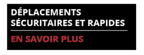 Déplacements sécuritaires et rapides - En savoir plus